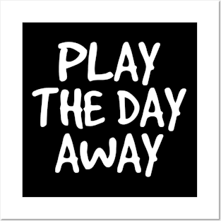 Play The Day Away Posters and Art